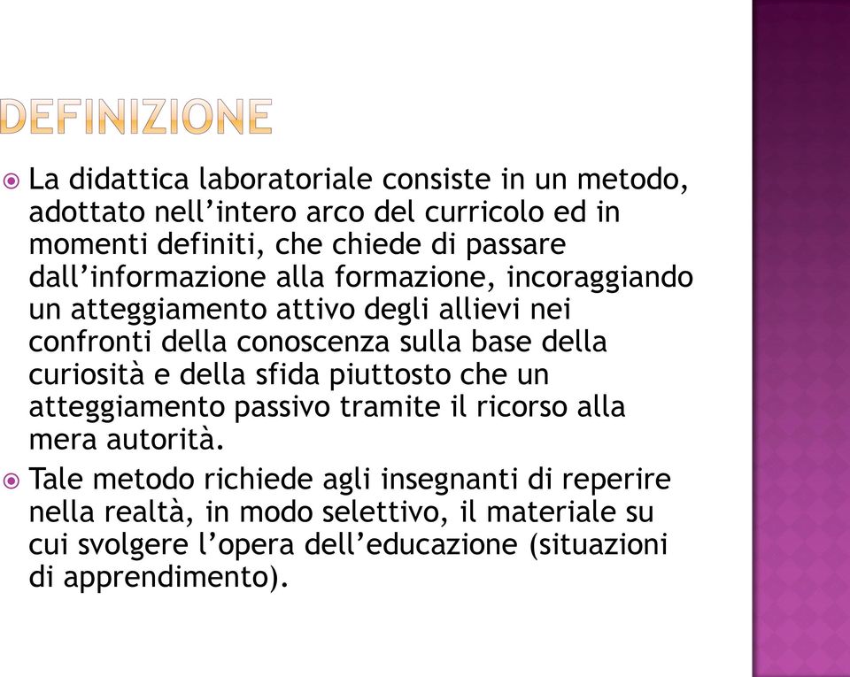 base della curiosità e della sfida piuttosto che un atteggiamento passivo tramite il ricorso alla mera autorità.