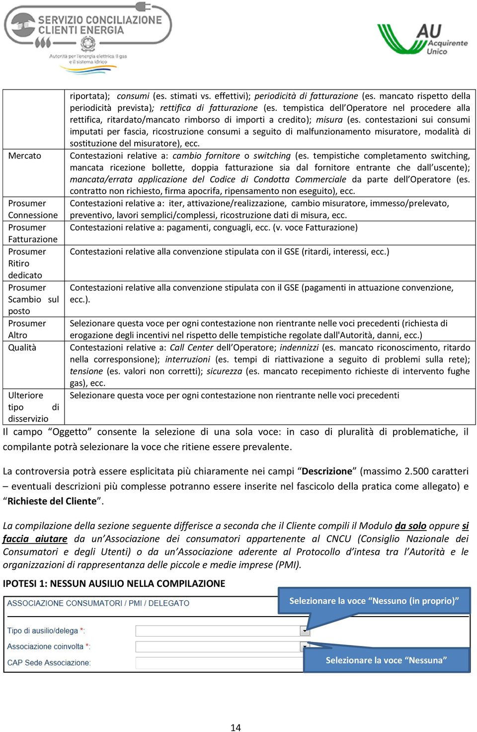 tempistica dell Operatore nel procedere alla rettifica, ritardato/mancato rimborso di importi a credito); misura (es.