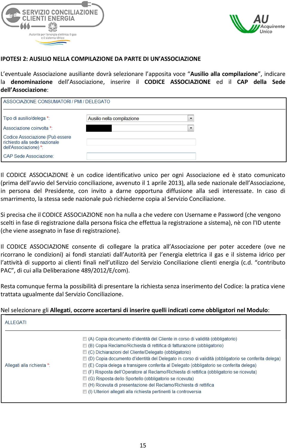 avvio del Servizio conciliazione, avvenuto il 1 aprile 2013), alla sede nazionale dell Associazione, in persona del Presidente, con invito a darne opportuna diffusione alla sedi interessate.