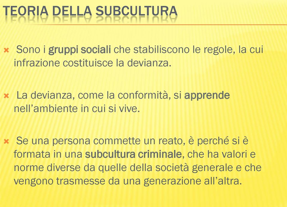 Se una persona commette un reato, è perché si è formata in una subcultura criminale, che ha valori