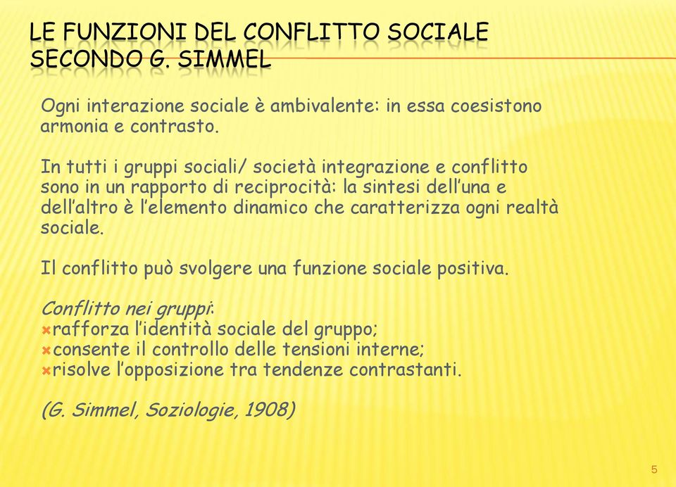 dinamico che caratterizza ogni realtà sociale. Il conflitto può svolgere una funzione sociale positiva.