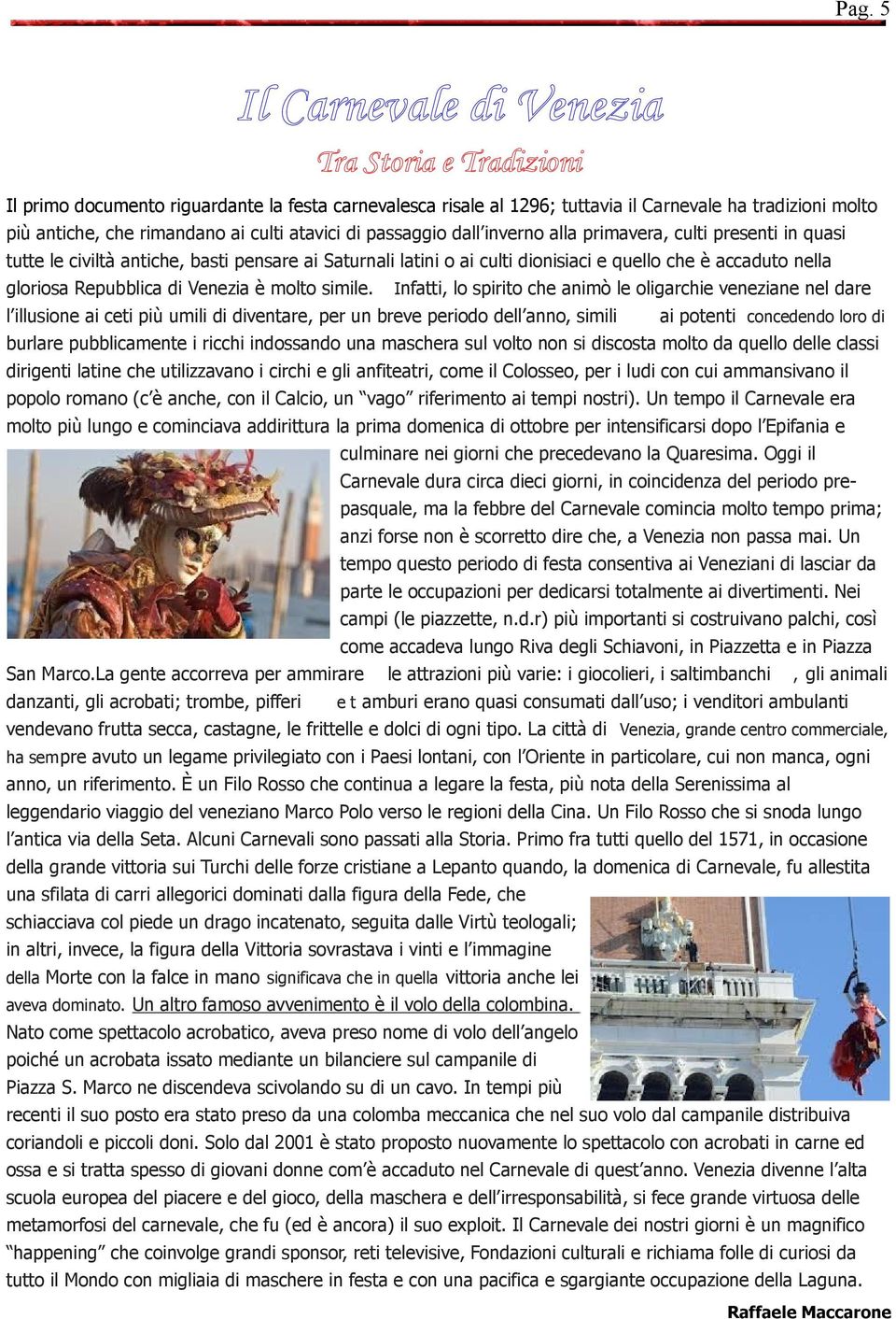 gloriosa Repubblica di Venezia è molto simile.