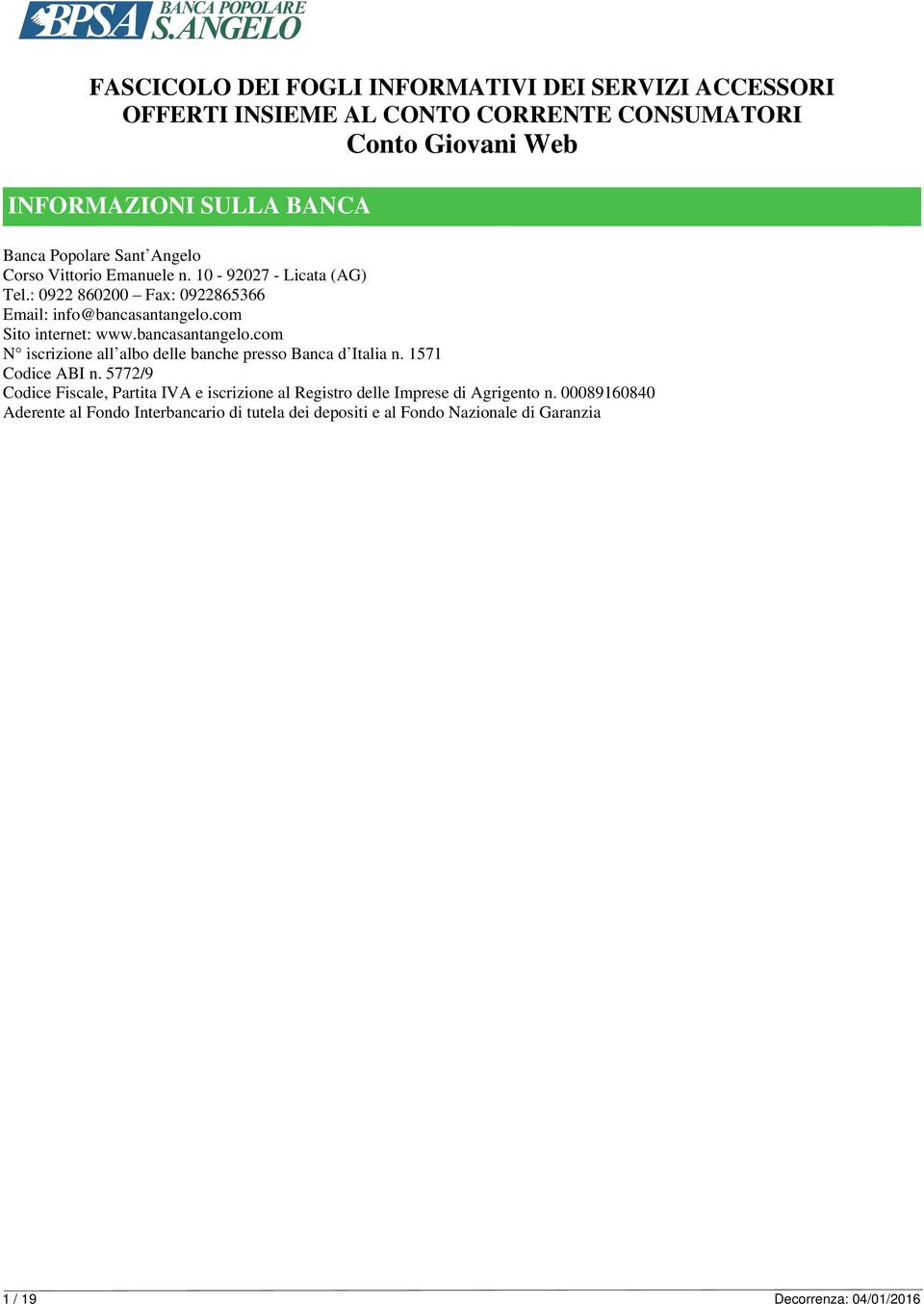 bancasantangelo.com N iscrizione all albo delle banche presso Banca d Italia n. 1571 Codice ABI n.