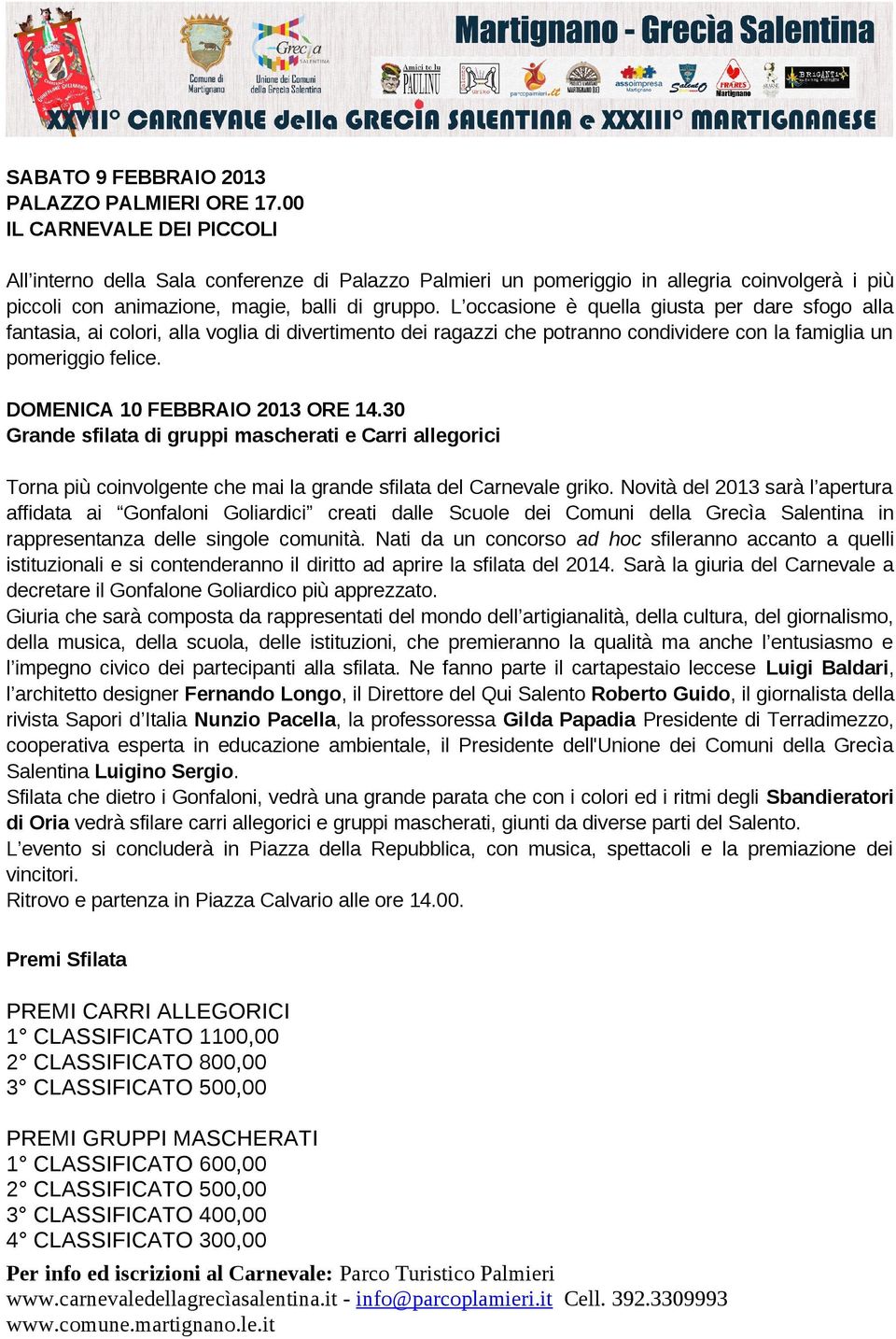 L occasione è quella giusta per dare sfogo alla fantasia, ai colori, alla voglia di divertimento dei ragazzi che potranno condividere con la famiglia un pomeriggio felice.