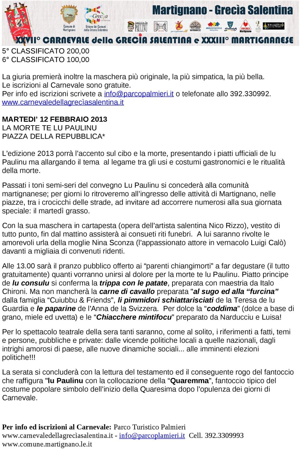 it MARTEDI 12 FEBBRAIO 2013 LA MORTE TE LU PAULINU PIAZZA DELLA REPUBBLICA* L edizione 2013 porrà l accento sul cibo e la morte, presentando i piatti ufficiali de lu Paulinu ma allargando il tema al