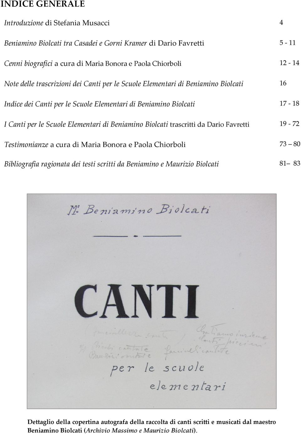 Scuole Elementari di Beniamino Biolcati trascritti da Dario Favretti 19-72 Testimonianze a cura di Maria Bonora e Paola Chiorboli 73 80 Bibliografia ragionata dei testi scritti da