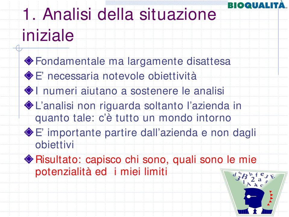 soltanto l azienda in quanto tale: c è tutto un mondo intorno E importante partire dall