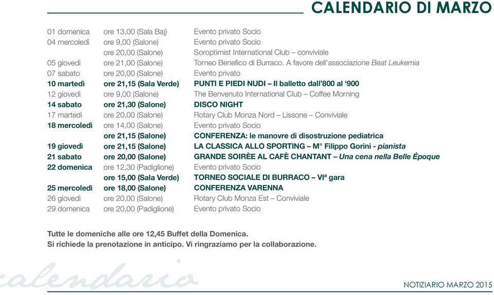 (Salone) ore 20,00 (Salone) ore 12,30 (Padiglione) ore 15,00 (Sala Verde) ore 18,00 (Salone) ore 20,00 (Salone) ore 20,00 (Padiglione) CALENDARIO DI MARZO Evento privato Socio Evento privato Socio