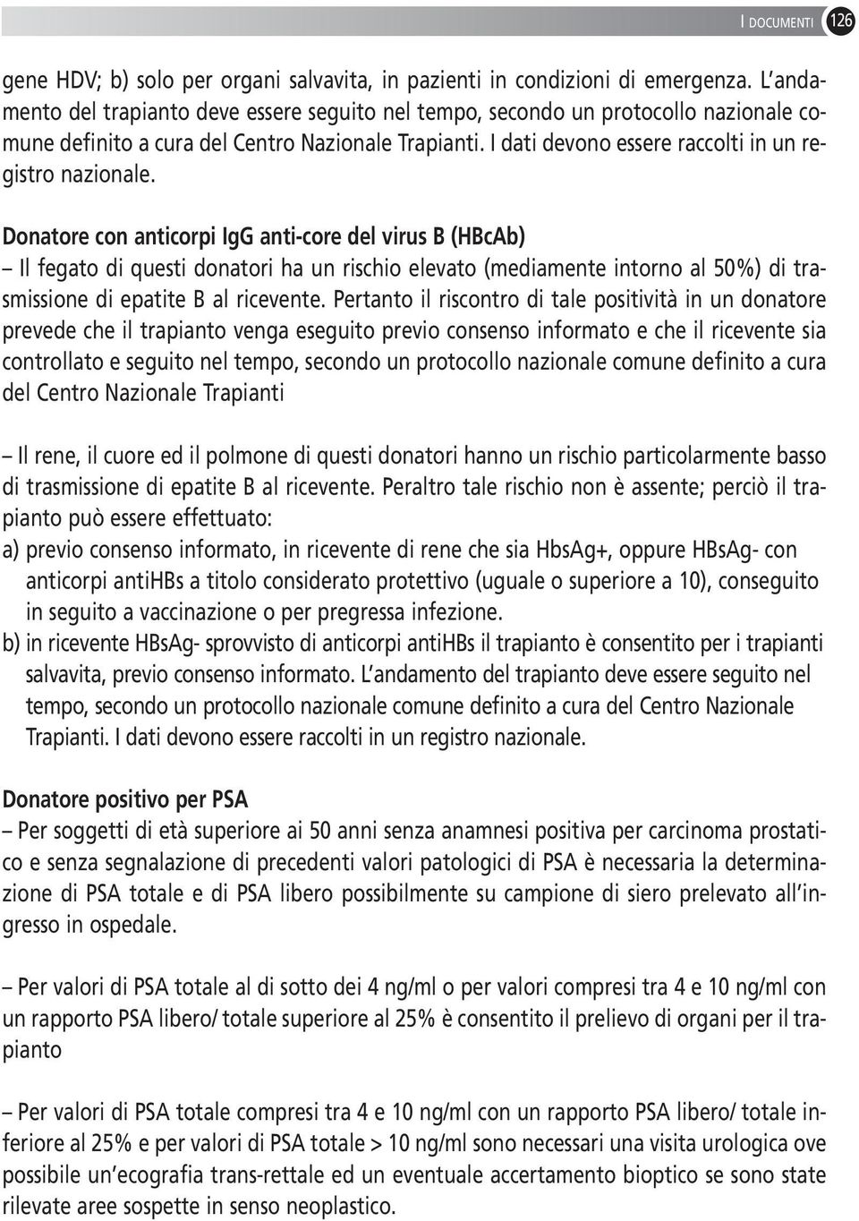 Donatore con anticorpi IgG anti-core del virus B (HBcAb) Il fegato di questi donatori ha un rischio elevato (mediamente intorno al 50%) di trasmissione di epatite B al ricevente.