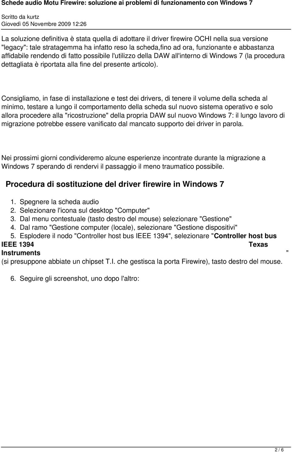 Consigliamo, in fase di installazione e test dei drivers, di tenere il volume della scheda al minimo, testare a lungo il comportamento della scheda sul nuovo sistema operativo e solo allora procedere