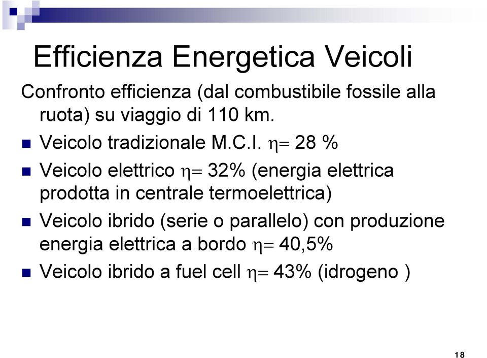 η= 28 % Veicolo elettrico η= 32% (energia elettrica prodotta in centrale termoelettrica)