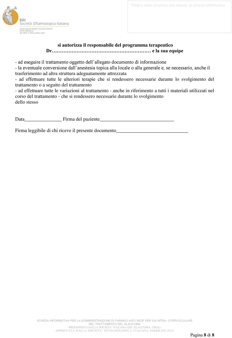 rendessero necessarie durante lo svolgimento del trattamento o a seguito del trattamento - ad effettuare tutte le variazioni al trattamento - anche in riferimento a tutti i materiali