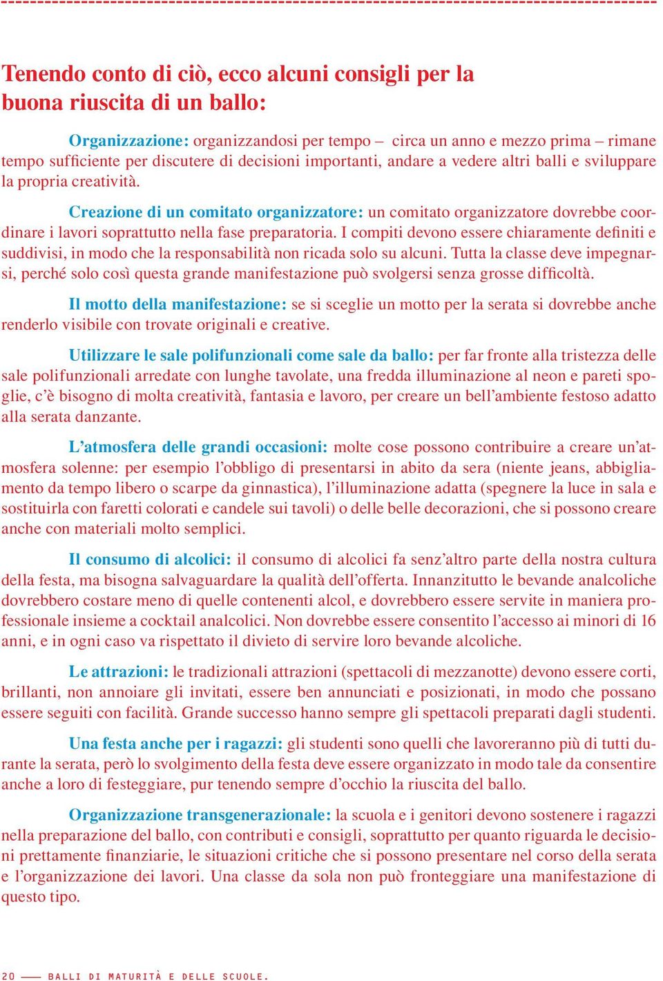 Creazione di un comitato organizzatore: un comitato organizzatore dovrebbe coordinare i lavori soprattutto nella fase preparatoria.