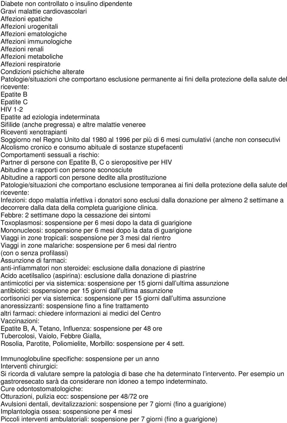 1-2 Epatite ad eziologia indeterminata Sifilide (anche pregressa) e altre malattie veneree Riceventi xenotrapianti Soggiorno nel Regno Unito dal 1980 al 1996 per più di 6 mesi cumulativi (anche non