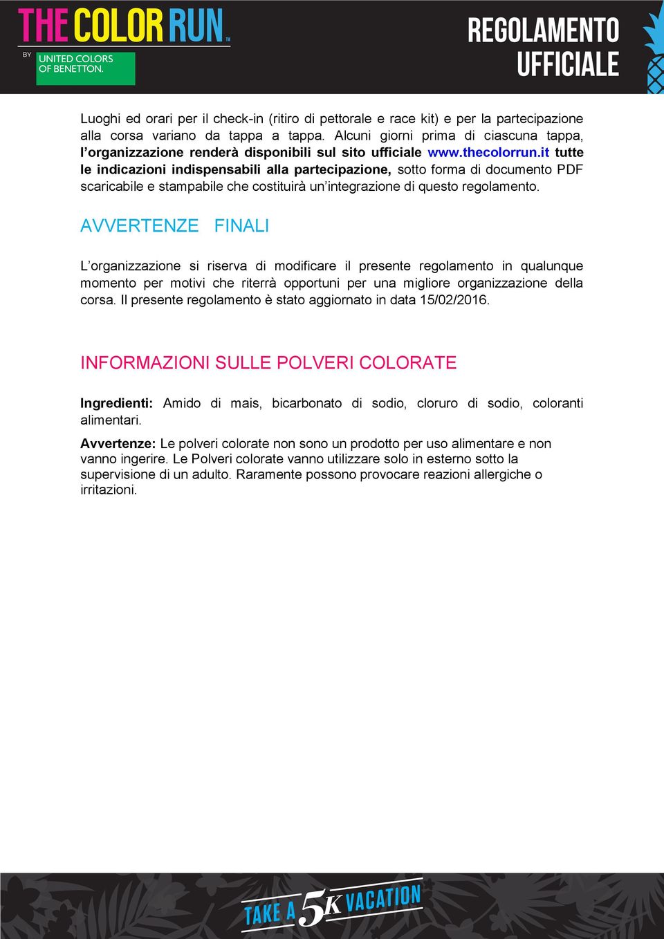 it tutte le indicazioni indispensabili alla partecipazione, sotto forma di documento PDF scaricabile e stampabile che costituirà un integrazione di questo regolamento.