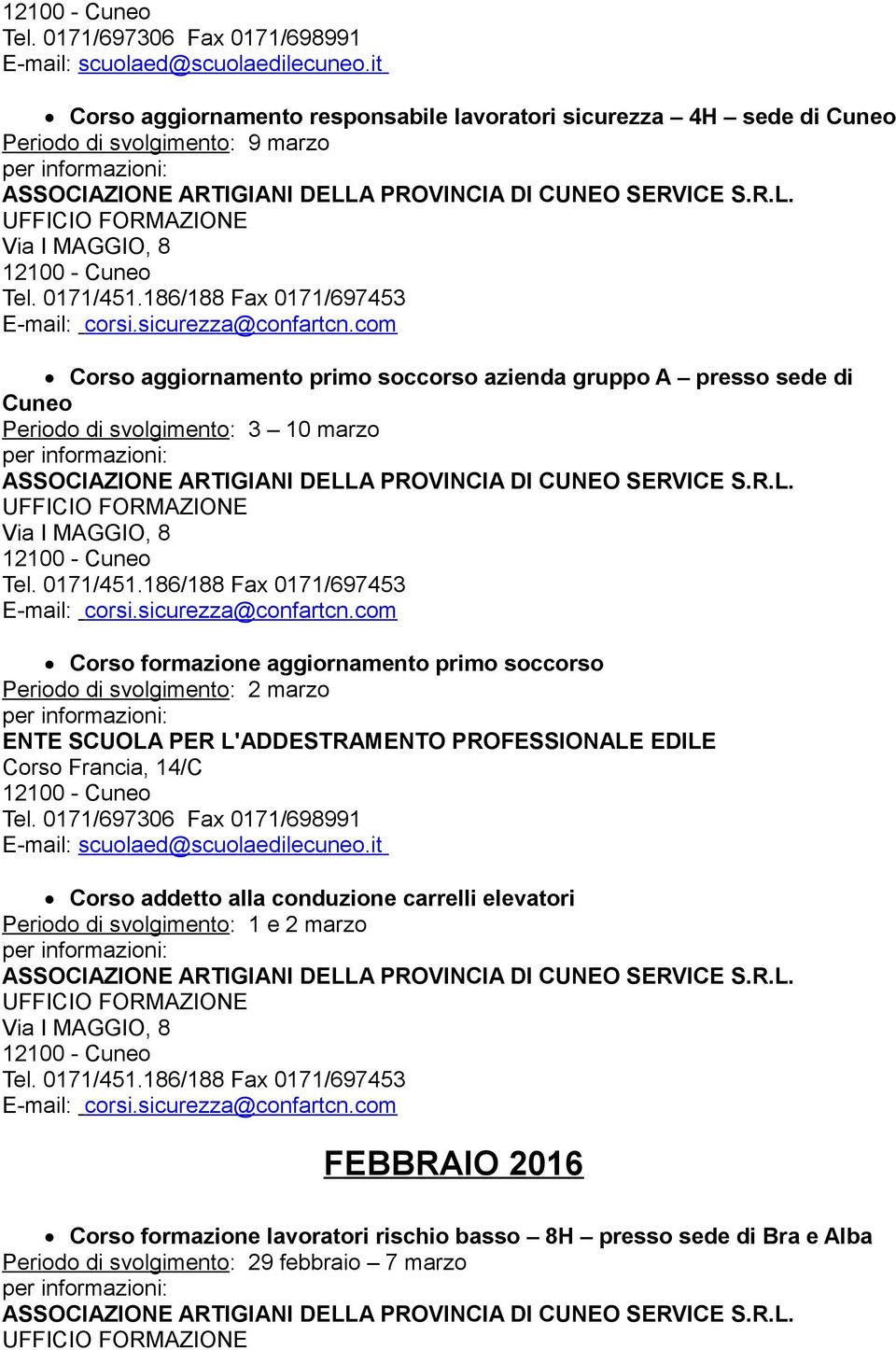 Periodo di svolgimento: 2 marzo Corso addetto alla conduzione carrelli elevatori Periodo di svolgimento: 1 e 2 marzo