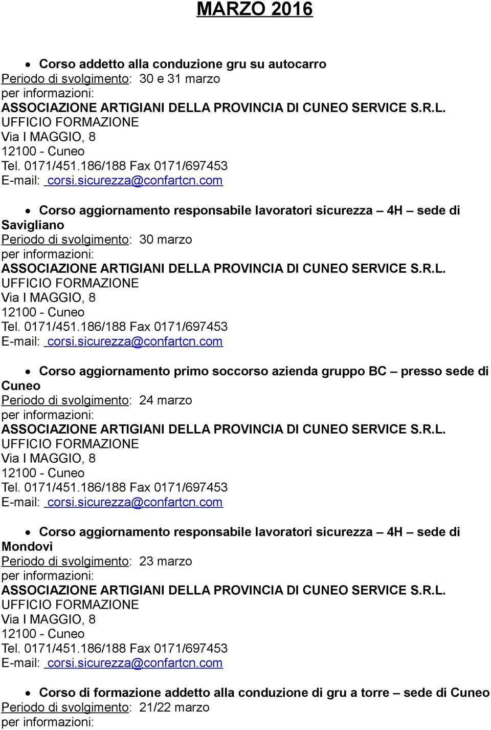 di svolgimento: 24 marzo Corso aggiornamento responsabile lavoratori sicurezza 4H sede di Mondovì Periodo di