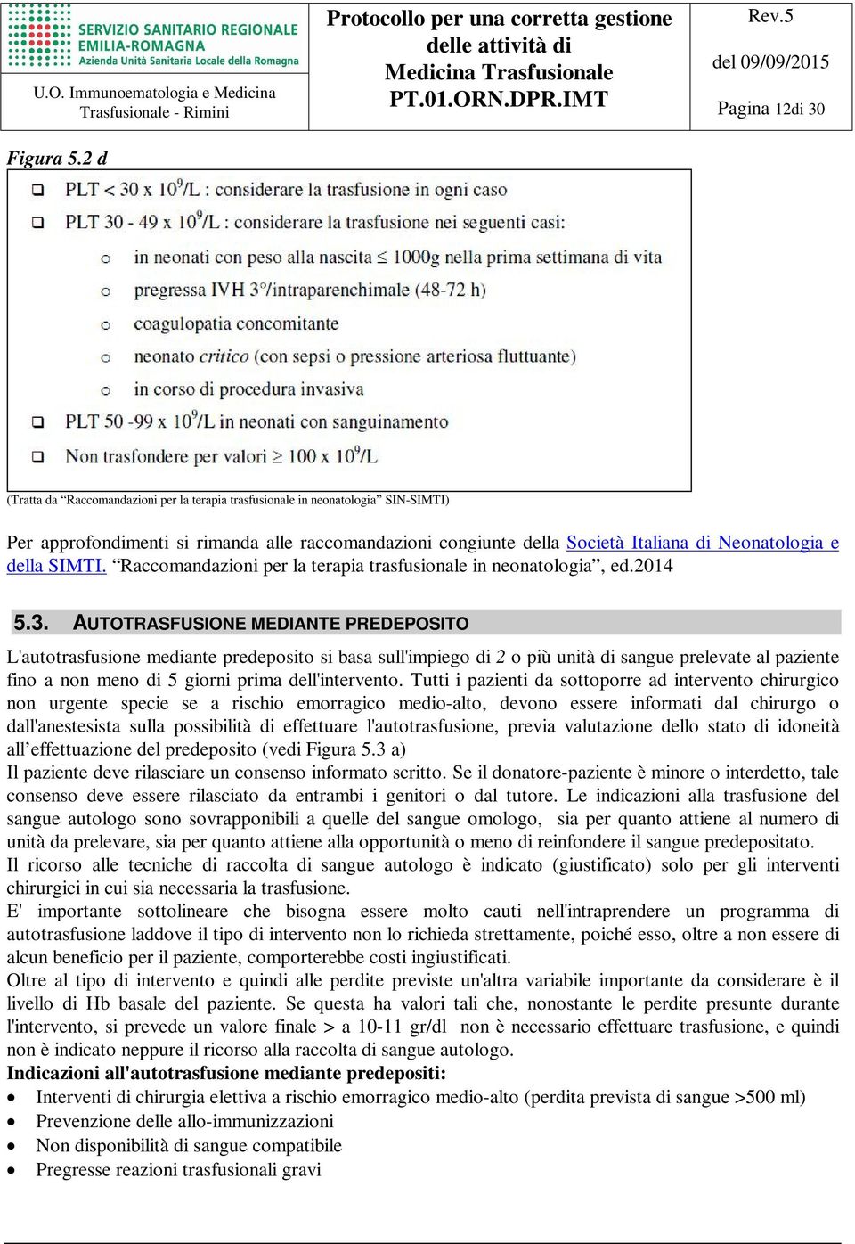 Neonatologia e della SIMTI. Raccomandazioni per la terapia trasfusionale in neonatologia, ed.2014 5.3.