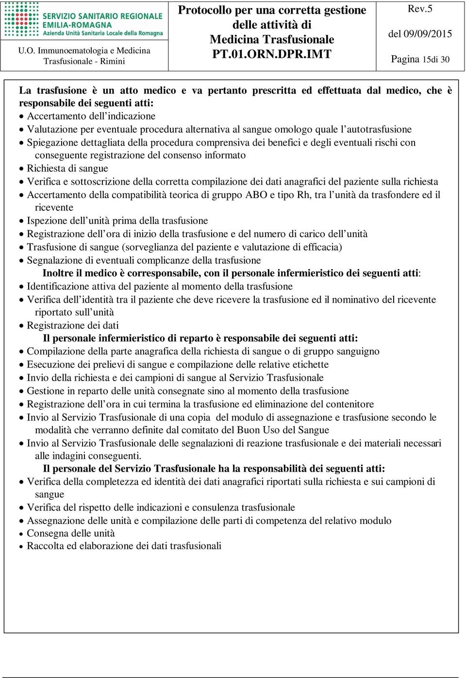 informato Richiesta di sangue Verifica e sottoscrizione della corretta compilazione dei dati anagrafici del paziente sulla richiesta Accertamento della compatibilità teorica di gruppo ABO e tipo Rh,