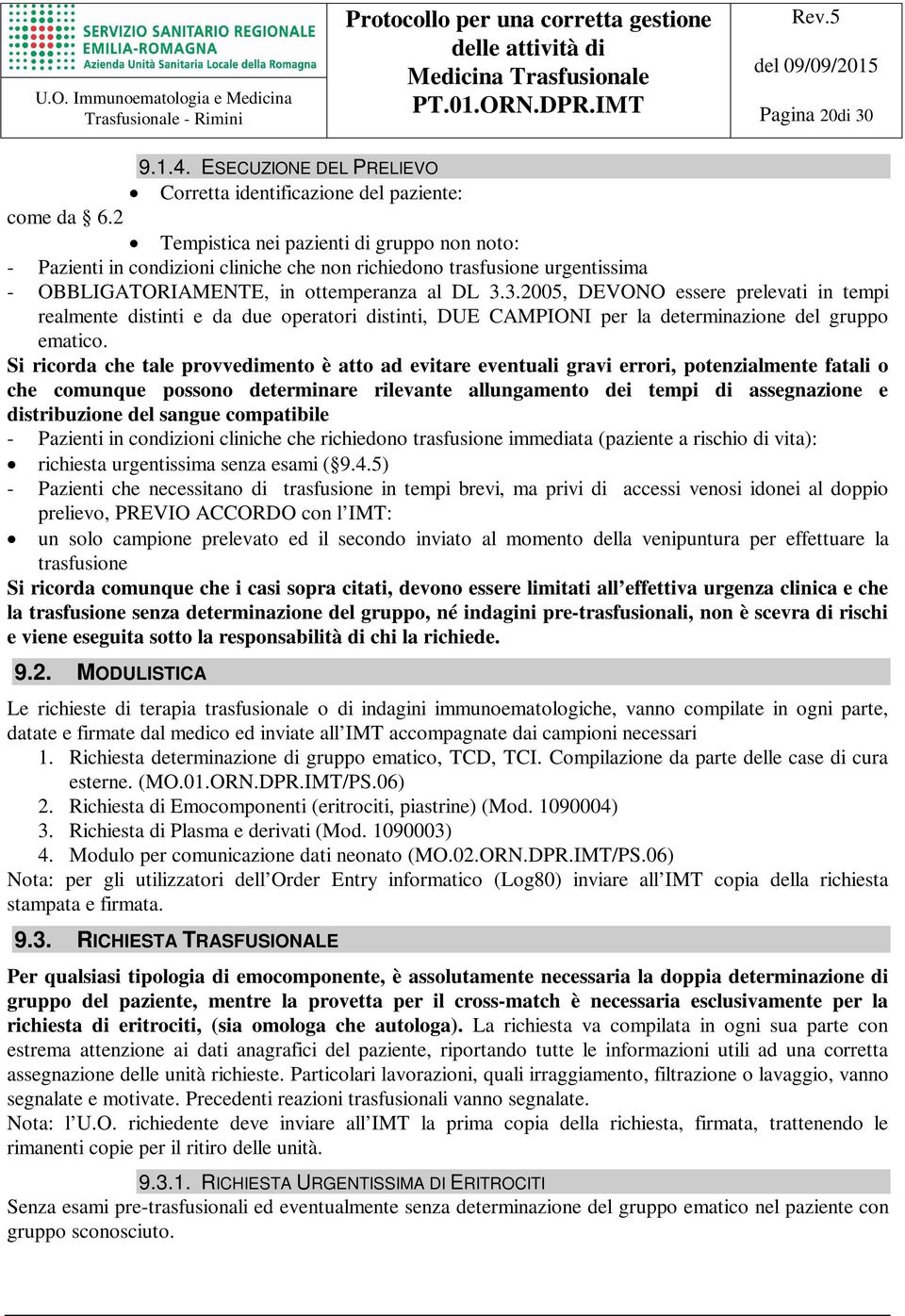 3.2005, DEVONO essere prelevati in tempi realmente distinti e da due operatori distinti, DUE CAMPIONI per la determinazione del gruppo ematico.