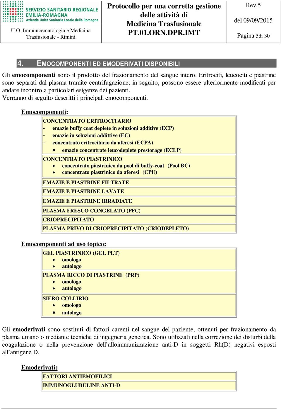 Verranno di seguito descritti i principali emocomponenti.