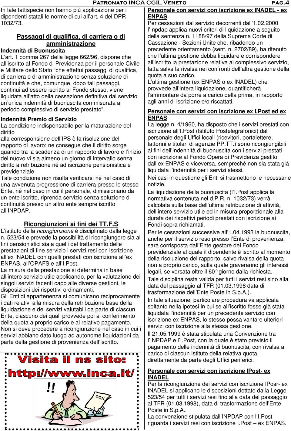 1 comma 267 della legge 662/96, dispone che all iscritto al Fondo di Previdenza per il personale Civile e Militare dello Stato che effettui passaggi di qualifica, di carriera o di amministrazione