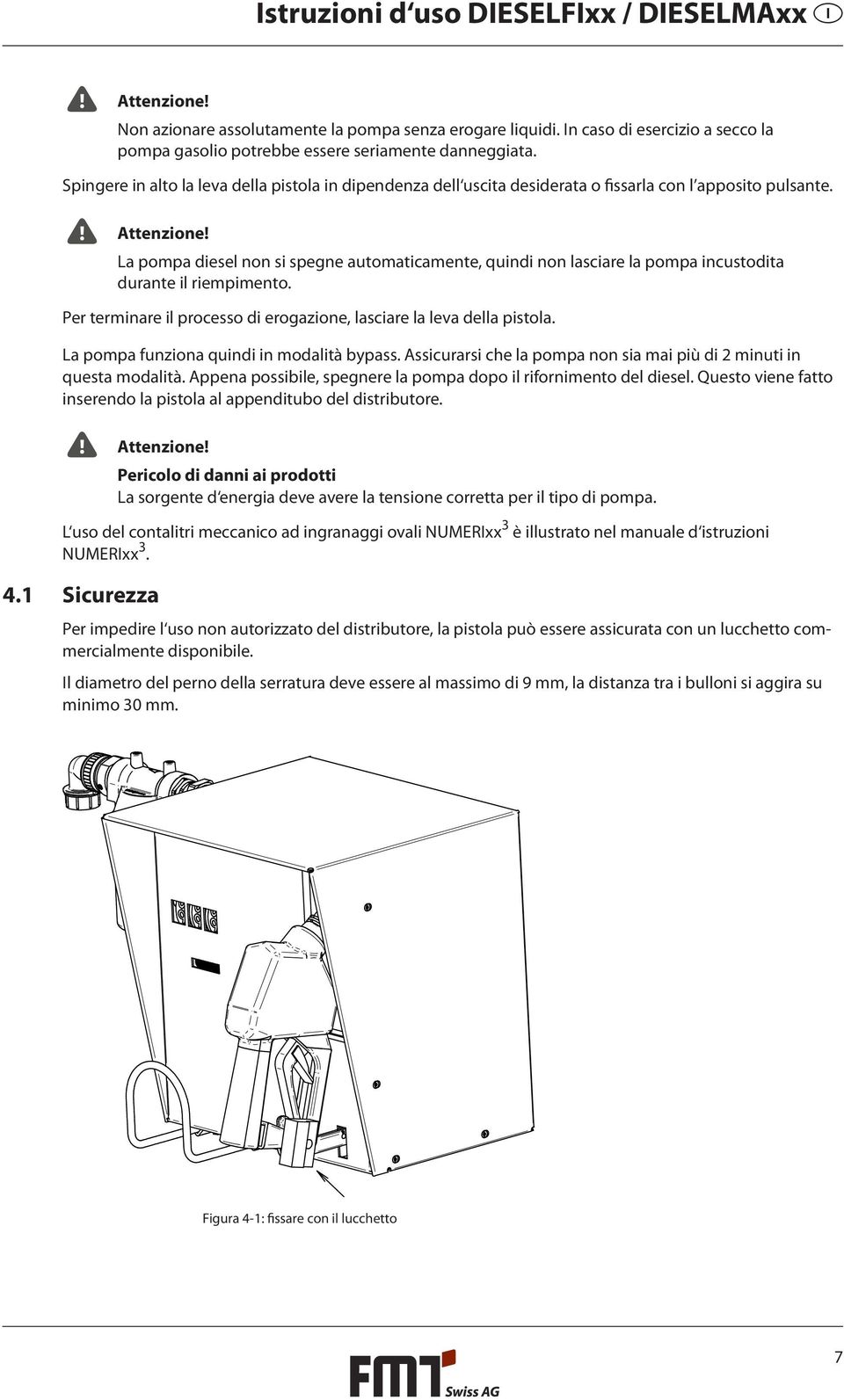 La pompa diesel non si spegne automaticamente, quindi non lasciare la pompa incustodita durante il riempimento. Per terminare il processo di erogazione, lasciare la leva della pistola.