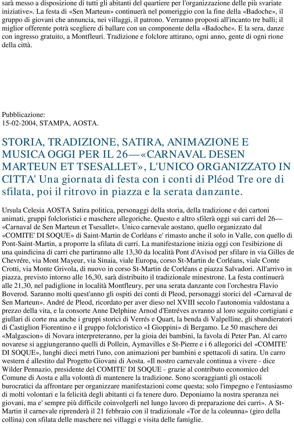 Verranno proposti all'incanto tre balli; il miglior offerente potrà scegliere di ballare con un componente della «Badoche». E la sera, danze con ingresso gratuito, a Montfleuri.