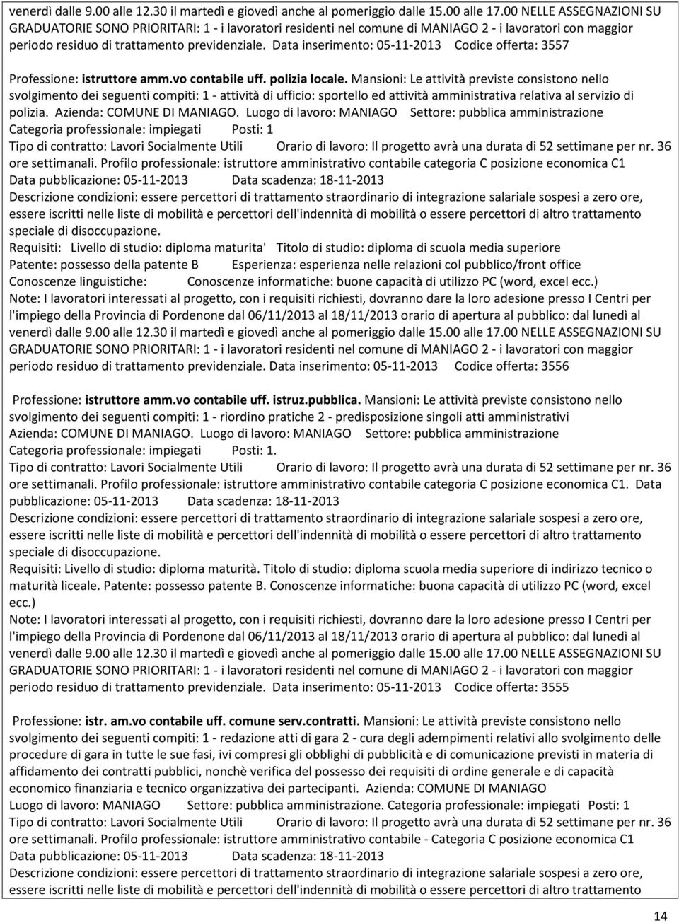 Data inserimento: 05-11-2013 Codice offerta: 3557 Professione: istruttore amm.vo contabile uff. polizia locale.