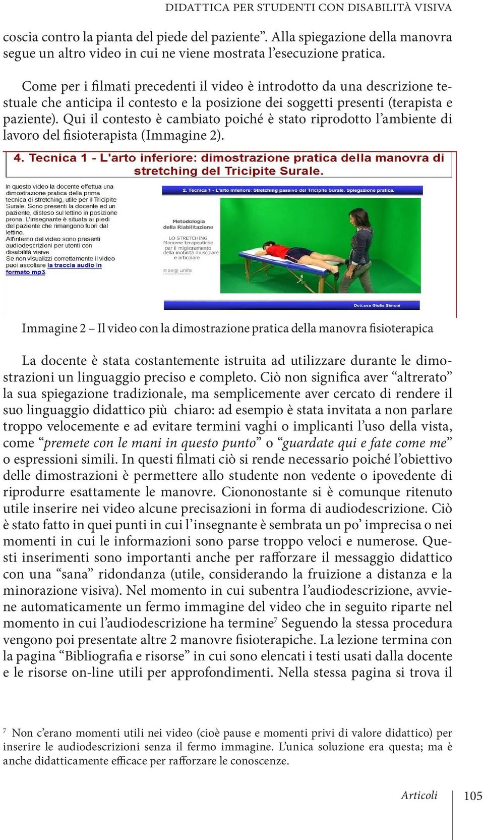 Qui il contesto è cambiato poiché è stato riprodotto l ambiente di lavoro del fisioterapista (Immagine 2).