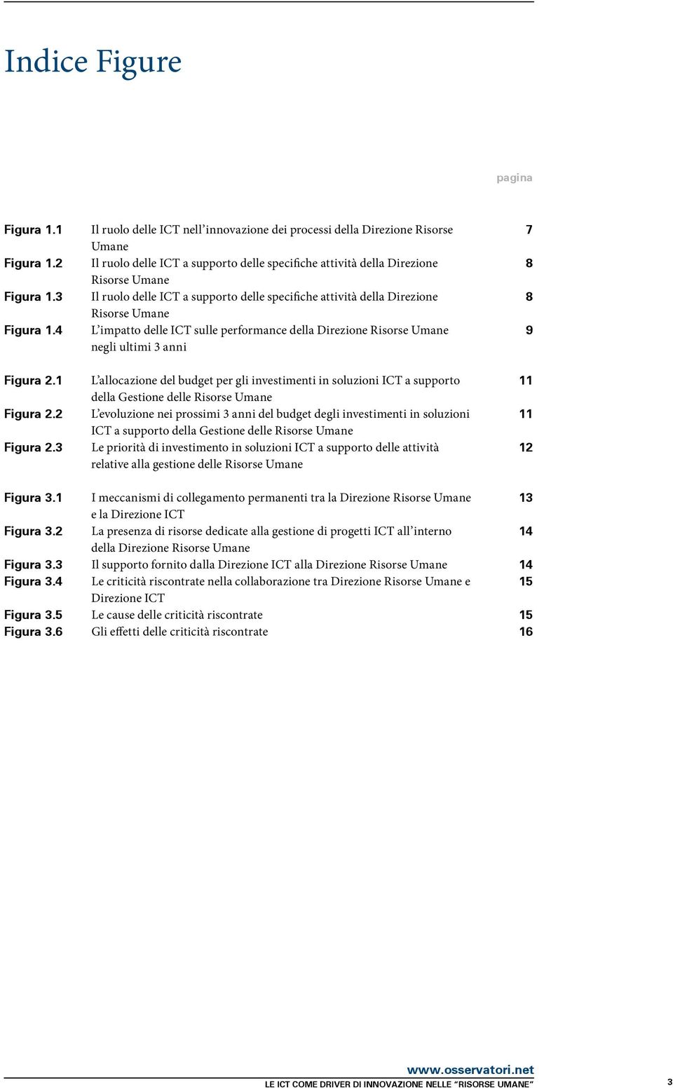 4 L impatto delle ICT sulle performance della Direzione Risorse Umane 9 negli ultimi 3 anni Figura 2.