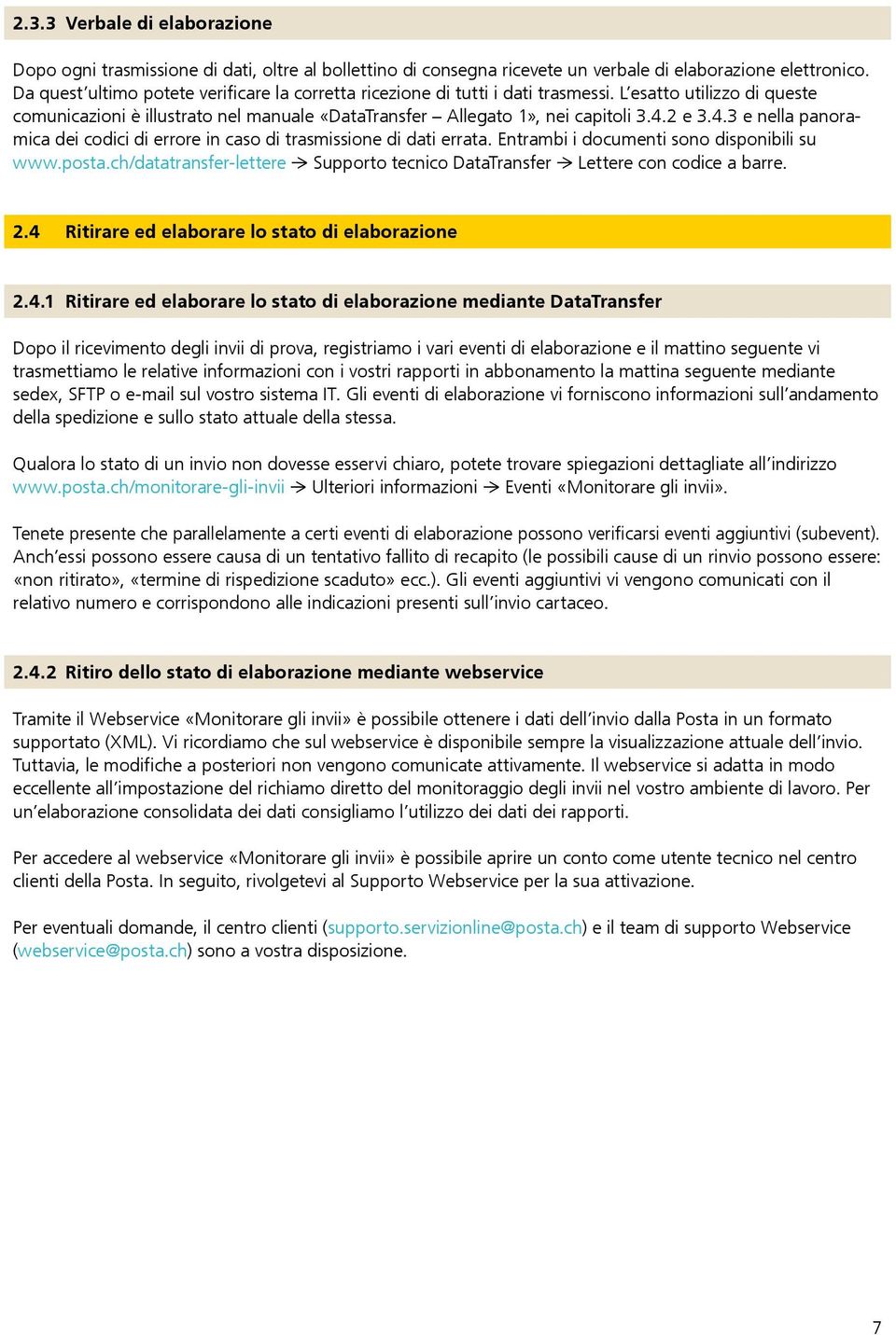 4.3 e nella panoramica dei codici di errore in caso di trasmissione di dati errata. Entrambi i documenti sono disponibili su www.posta.