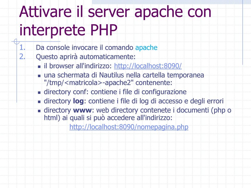 temporanea "/tmp/<matricola>-apache2" contenente: directory conf: contiene i file di configurazione directory log: contiene i