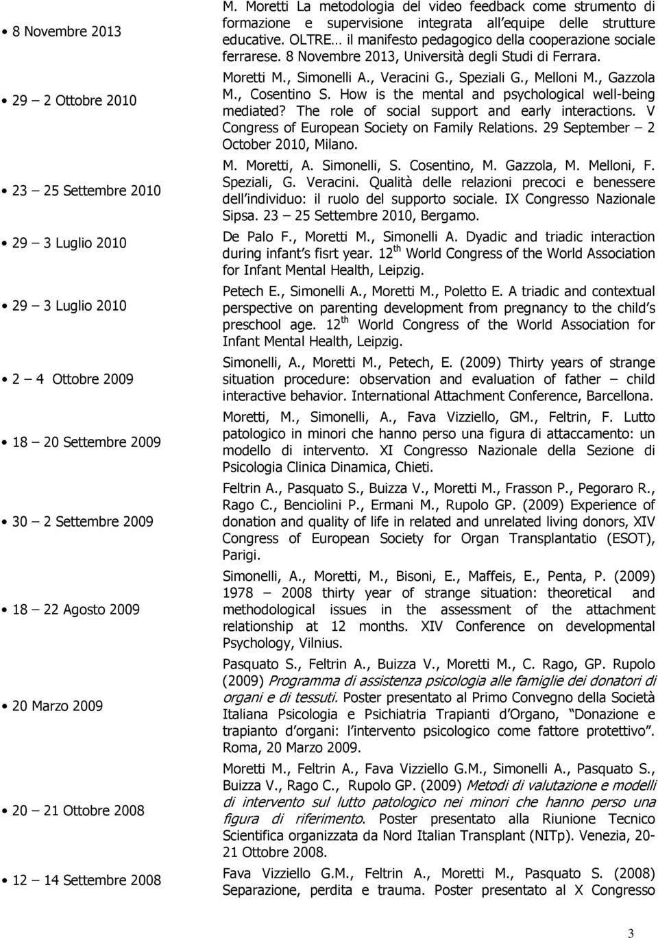 OLTRE il manifesto pedagogico della cooperazione sociale ferrarese. 8 Novembre 2013, Università degli Studi di Ferrara. Moretti M., Simonelli A., Veracini G., Speziali G., Melloni M., Gazzola M.