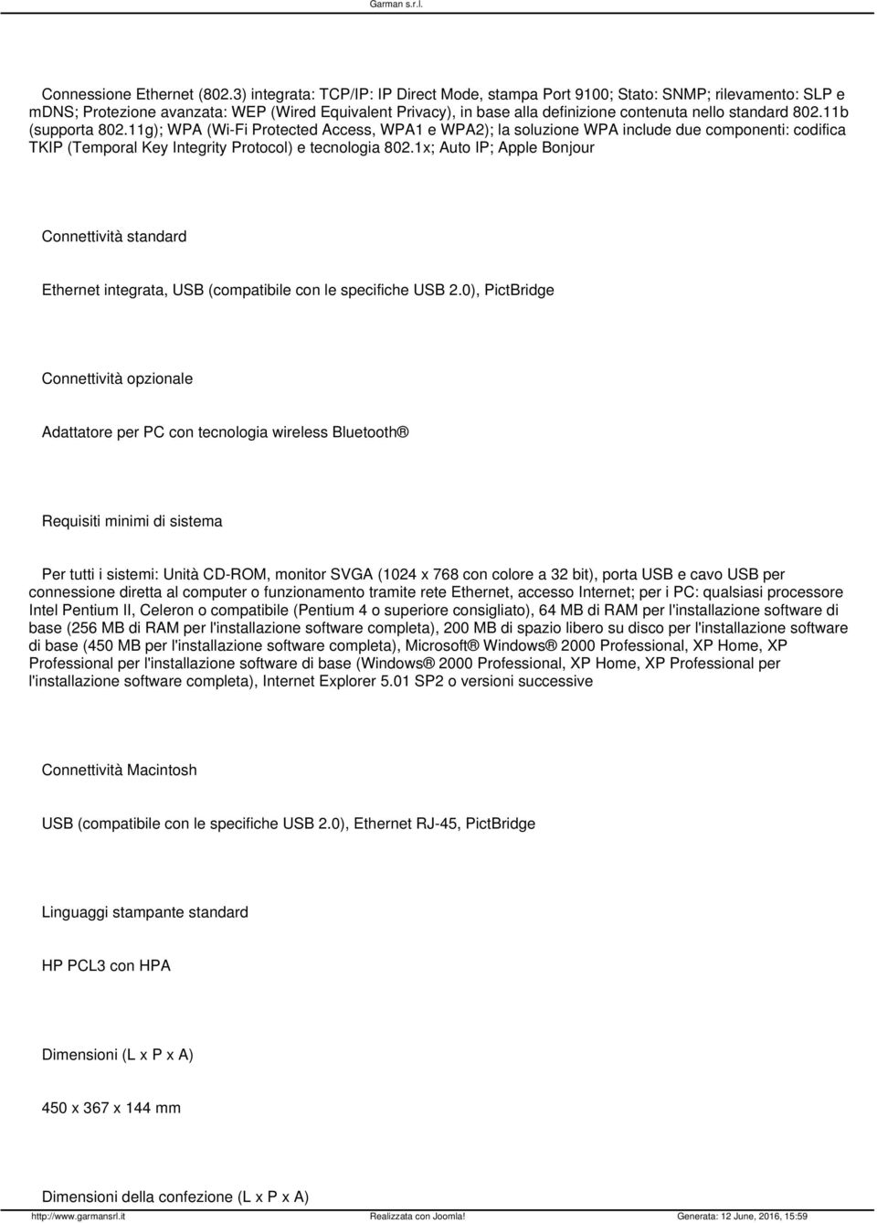 802.11b (supporta 802.11g); WPA (Wi-Fi Protected Access, WPA1 e WPA2); la soluzione WPA include due componenti: codifica TKIP (Temporal Key Integrity Protocol) e tecnologia 802.