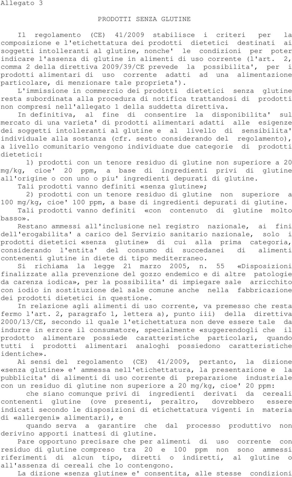 2, comma 2 della direttiva 2009/39/CE prevede la possibilita', per i prodotti alimentari di uso corrente adatti ad una alimentazione particolare, di menzionare tale proprieta').