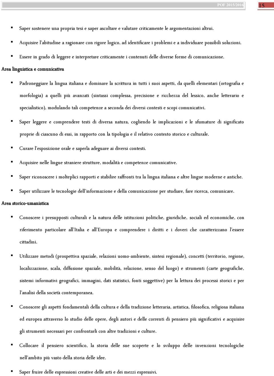 Essere in grado di leggere e interpretare criticamente i contenuti delle diverse forme di comunicazione.