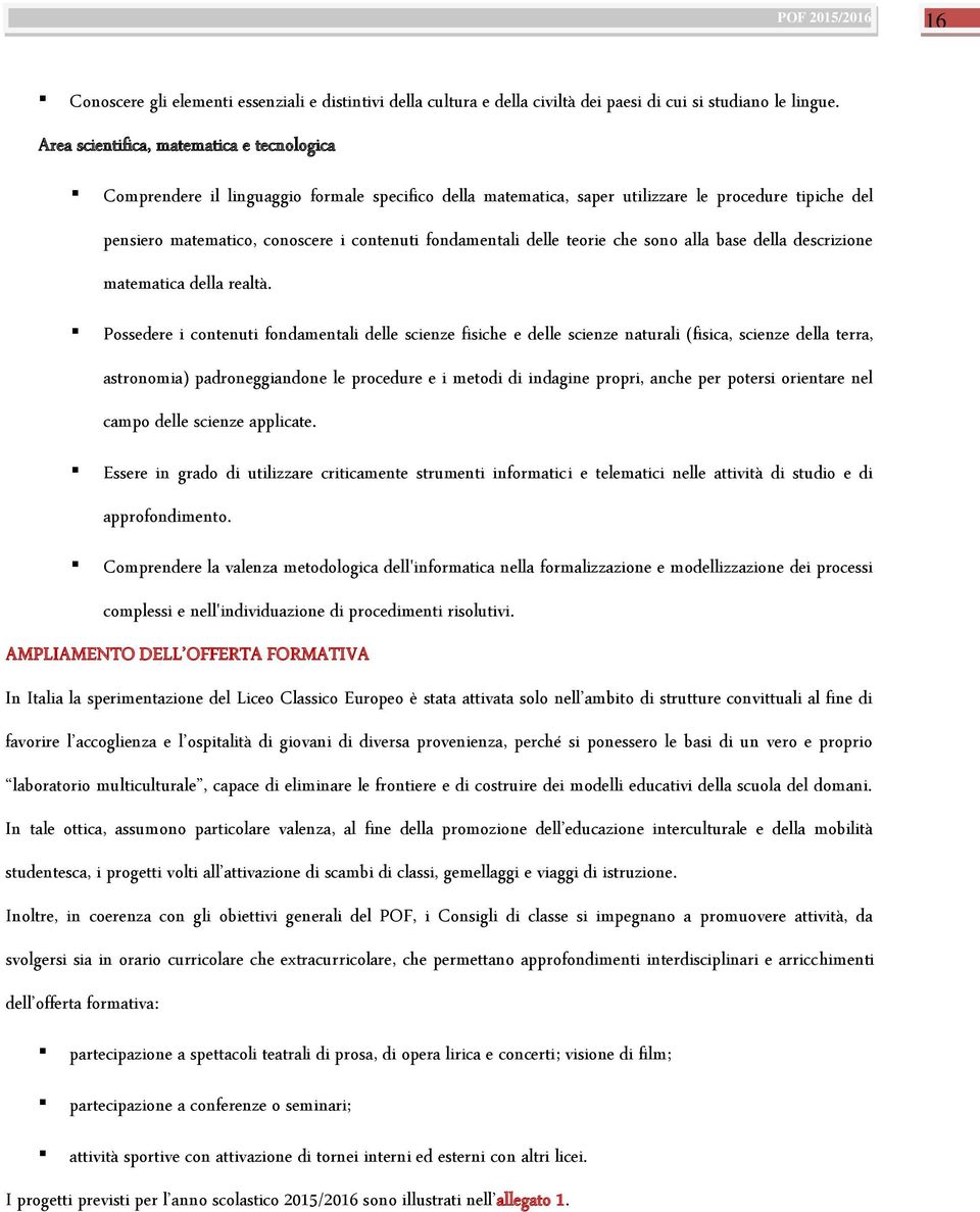 fondamentali delle teorie che sono alla base della descrizione matematica della realtà.