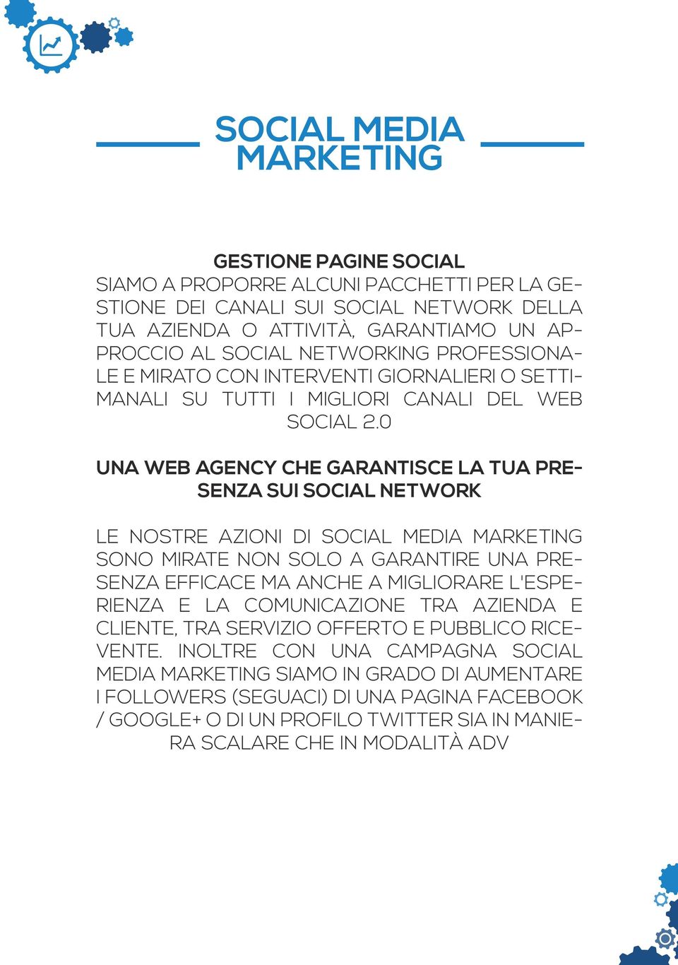 0 UNA WEB AGENCY CHE GARANTISCE LA TUA PRE- SENZA SUI SOCIAL NETWORK LE NOSTRE AZIONI DI SOCIAL MEDIA MARKETING SONO MIRATE NON SOLO A GARANTIRE UNA PRE- SENZA EFFICACE MA ANCHE A MIGLIORARE L'ESPE-