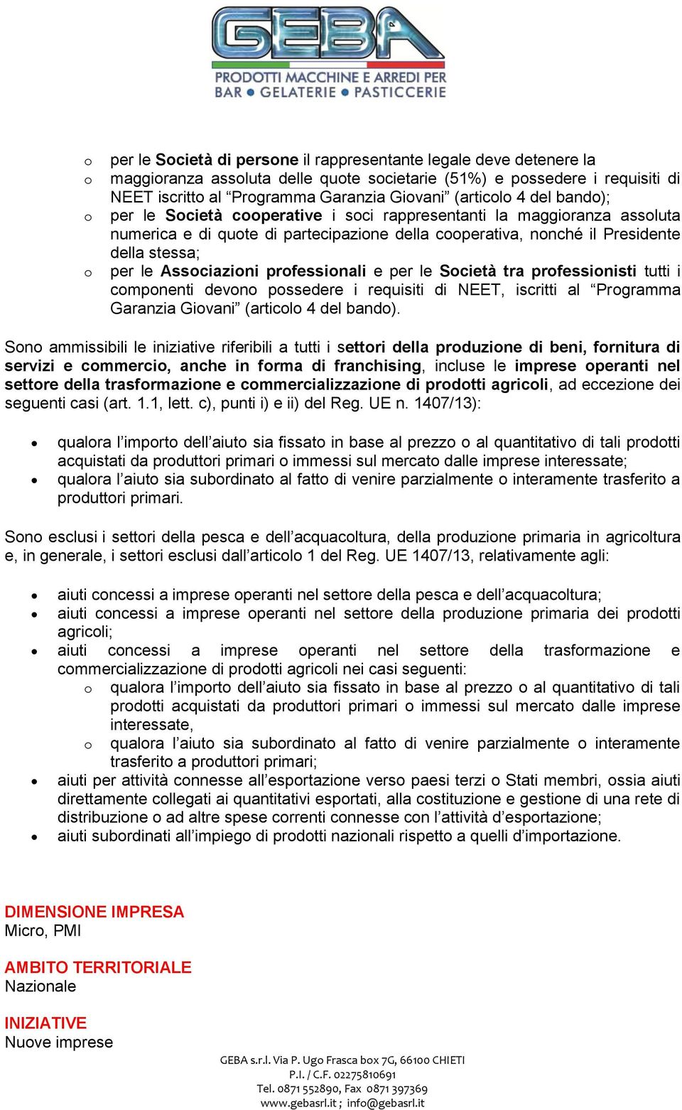 Associazioni professionali e per le Società tra professionisti tutti i componenti devono possedere i requisiti di NEET, iscritti al Programma Garanzia Giovani (articolo 4 del bando).