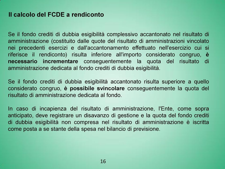 la quota del risultato di amministrazione dedicata al fondo crediti di dubbia esigibilità.