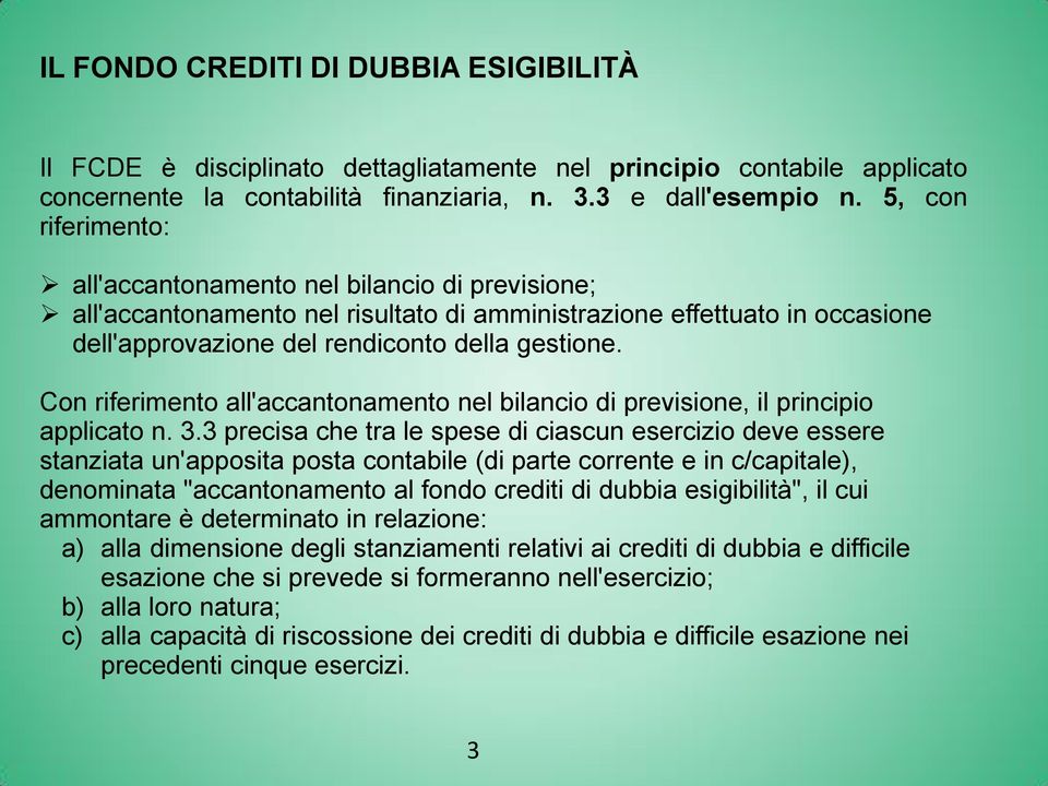 Con riferimento all'accantonamento nel bilancio di previsione, il principio applicato n. 3.