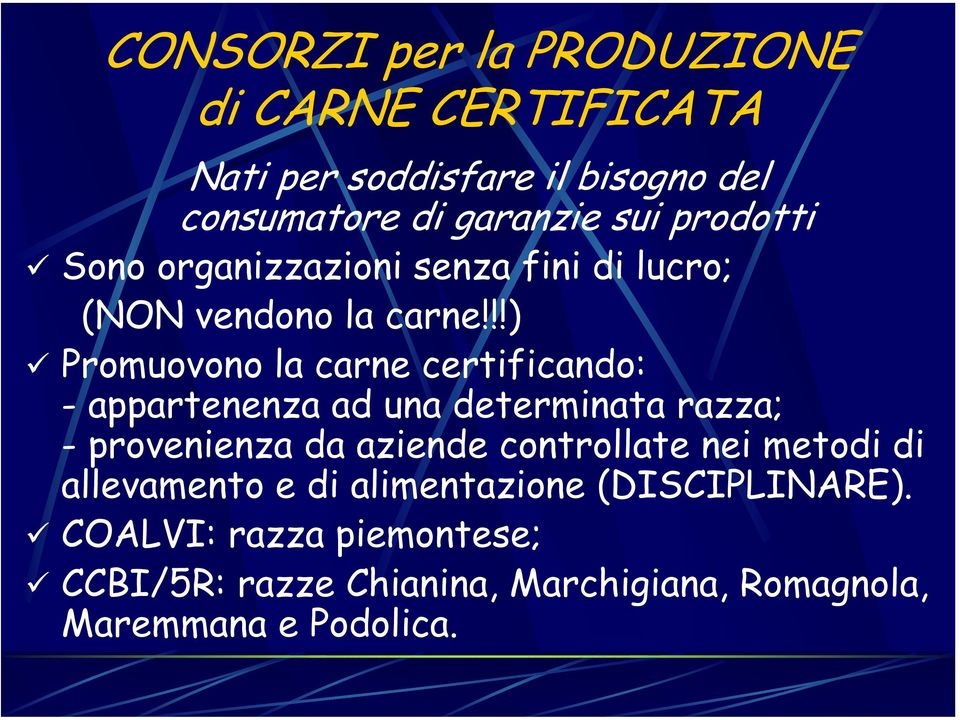 !!) Promuovono la carne certificando: - appartenenza ad una determinata razza; - provenienza da aziende