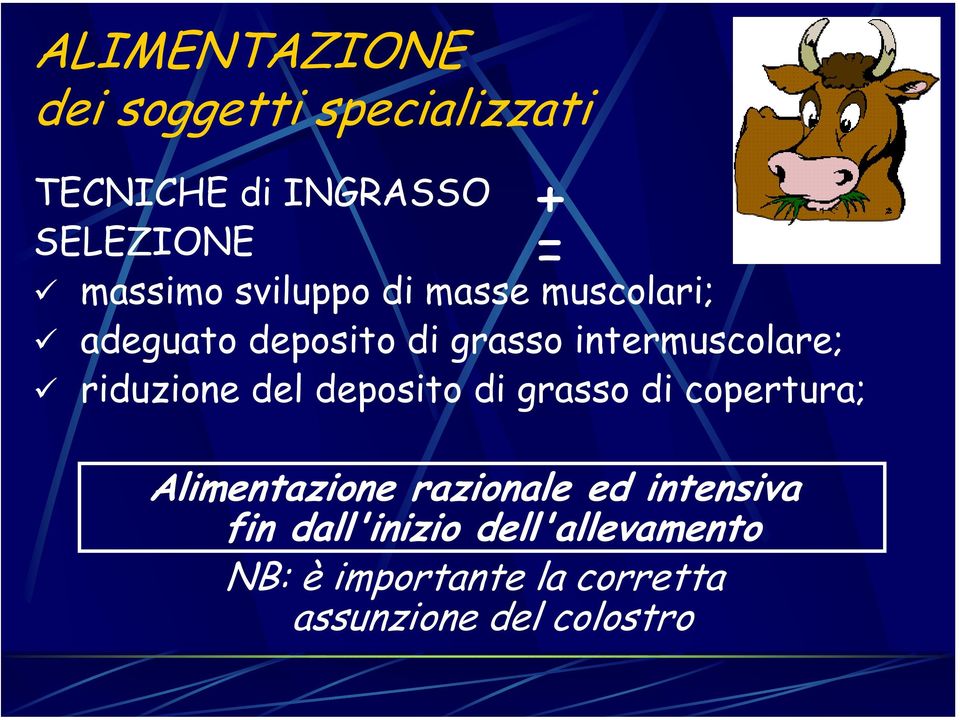 riduzione del deposito di grasso di copertura; + = Alimentazione razionale ed