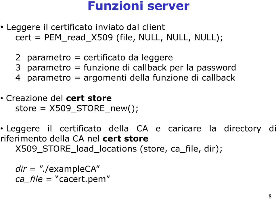 Creazione del cert store store = X509_STORE_new(); Leggere il certificato della CA e caricare la directory di