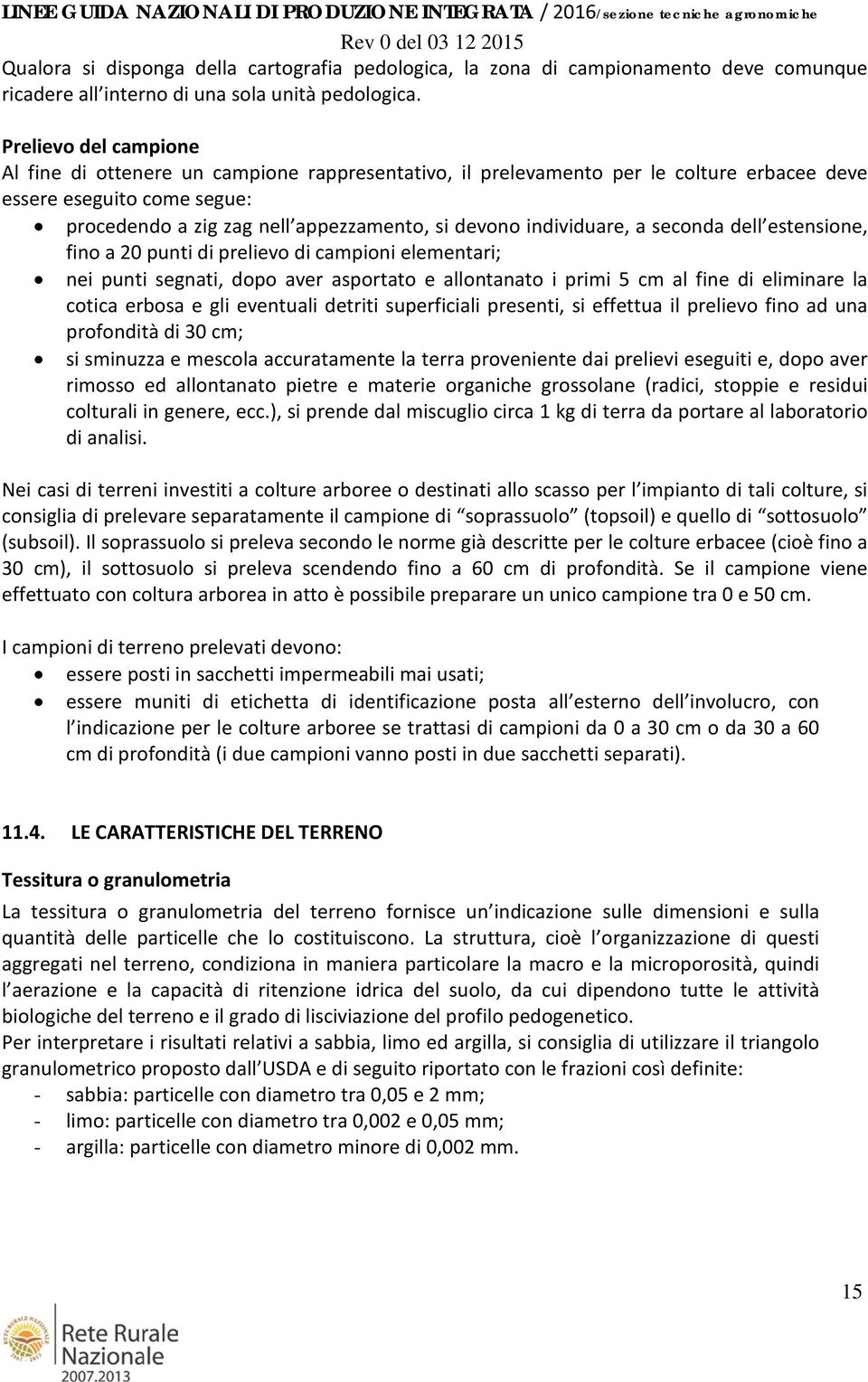 individuare, a seconda dell estensione, fino a 20 punti di prelievo di campioni elementari; nei punti segnati, dopo aver asportato e allontanato i primi 5 cm al fine di eliminare la cotica erbosa e