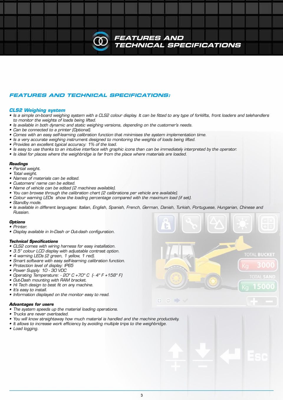 Is available in both dynamic and static weighing versions, depending on the customer s needs. Can be connected to a printer (Optional).