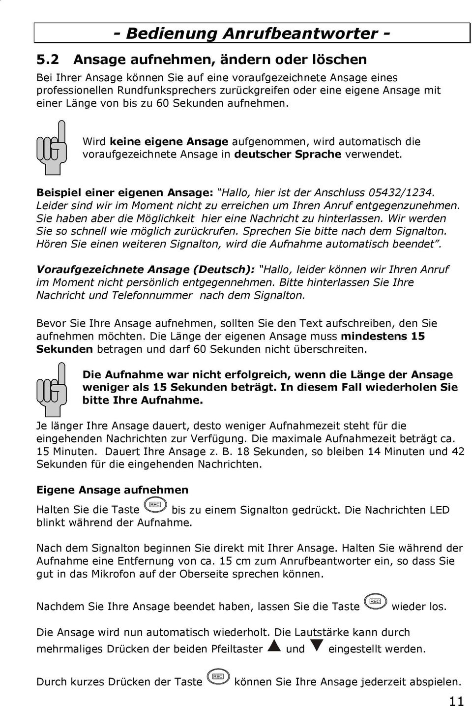 bis zu 60 Sekunden aufnehmen. Wird keine eigene Ansage aufgenommen, wird automatisch die voraufgezeichnete Ansage in deutscher Sprache verwendet.