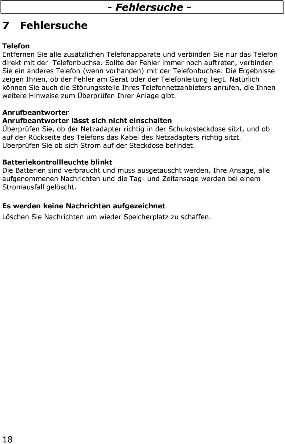 Natürlich können Sie auch die Störungsstelle Ihres Telefonnetzanbieters anrufen, die Ihnen weitere Hinweise zum Überprüfen Ihrer Anlage gibt.