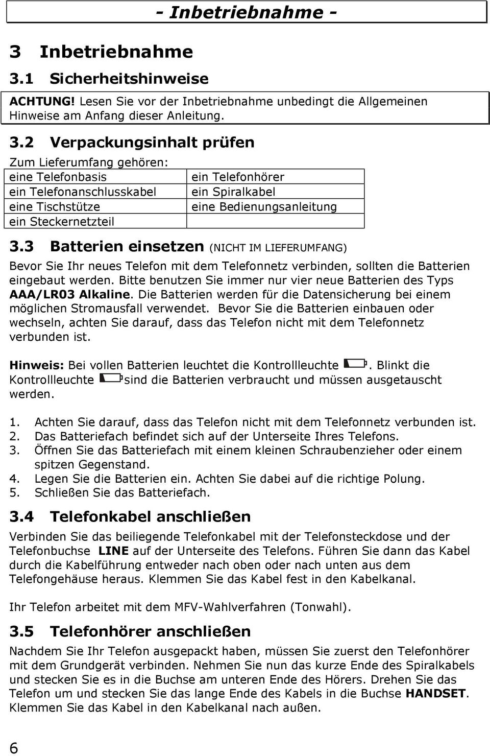 2 Verpackungsinhalt prüfen Zum Lieferumfang gehören: eine Telefonbasis ein Telefonanschlusskabel eine Tischstütze ein Steckernetzteil ein Telefonhörer ein Spiralkabel eine Bedienungsanleitung 3.